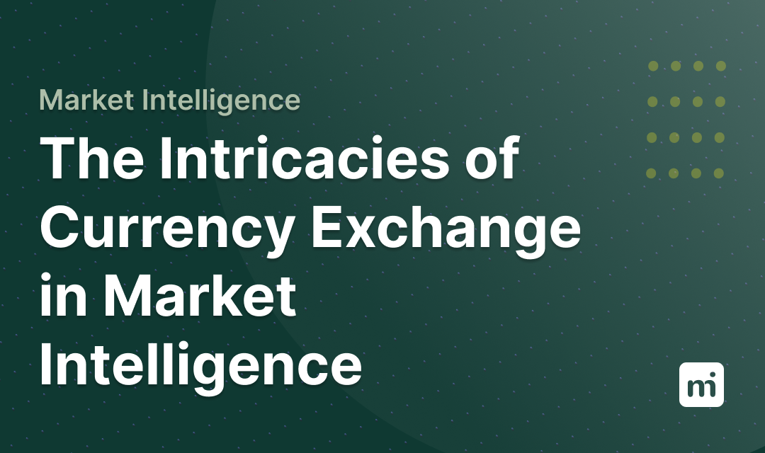 The Intricacies Of Currency Exchange In Market Intelligence